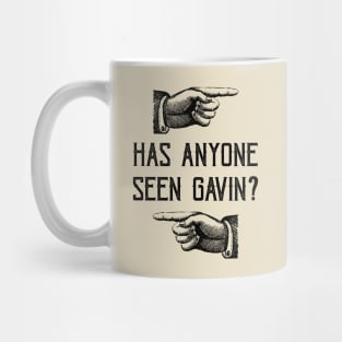 Has Anyone Seen Gavin? Mug